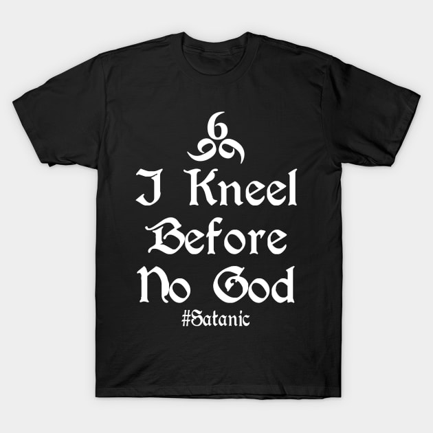 I Kneel Before No God T-Shirt by Tshirt Samurai